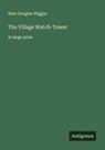 Kate Douglas Wiggin - The Village Watch-Tower
