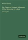 Standish O'Grady - The Coming of Cuculain; A Romance Of The Heroic Age Of Ireland