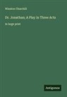 Winston Churchill - Dr. Jonathan; A Play in Three Acts