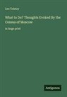 Leo Tolstoy - What to Do? Thoughts Evoked By the Census of Moscow