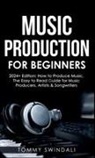 Tommy Swindali - Music Production For Beginners 2024+ Edition