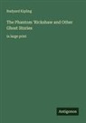 Rudyard Kipling - The Phantom 'Rickshaw and Other Ghost Stories