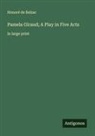 Honoré de Balzac - Pamela Giraud; A Play in Five Acts