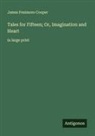 James Fenimore Cooper - Tales for Fifteen; Or, Imagination and Heart