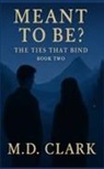 M. D. Clark - Meant To Be? Book Two- The Ties That Bind