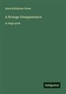 Anna Katharine Green - A Strange Disappearance