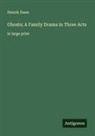Henrik Ibsen - Ghosts; A Family Drama in Three Acts