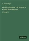 Jr. Horatio Alger - Paul the Peddler; Or, The Fortunes of a Young Street Merchant