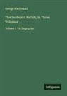George Macdonald - The Seaboard Parish; In Three Volumes