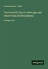 Frances Power Cobbe - The Scientific Spirit of the Age; And Other Pleas and Discussions