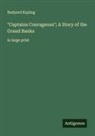 Rudyard Kipling - "Captains Courageous"; A Story of the Grand Banks