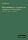 Marcel Proust - Albertine disparue; À la recherche du temps perdu, En deux volumes