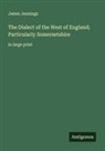James Jennings - The Dialect of the West of England; Particularly Somersetshire
