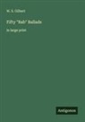 W. S. Gilbert - Fifty "Bab" Ballads