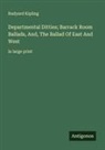 Rudyard Kipling - Departmental Ditties; Barrack Room Ballads, And, The Ballad Of East And West