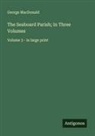 George MacDonald - The Seaboard Parish; In Three Volumes