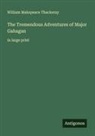William Makepeace Thackeray - The Tremendous Adventures of Major Gahagan