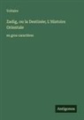 Voltaire - Zadig, ou la Destinée; L'Histoire Orientale