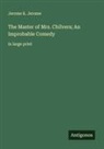 Jerome K. Jerome - The Master of Mrs. Chilvers; An Improbable Comedy