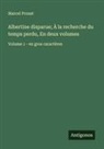 Marcel Proust - Albertine disparue; À la recherche du temps perdu, En deux volumes