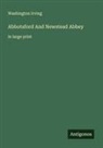 Washington Irving - Abbotsford And Newstead Abbey