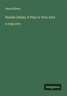 Henrik Ibsen - Hedda Gabler; A Play in Four Acts