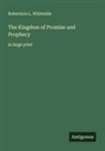 Robertson L. Whiteside - The Kingdom of Promise and Prophecy