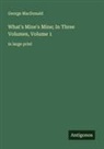 George MacDonald - What's Mine's Mine; In Three Volumes, Volume 1