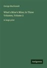 George Macdonald - What's Mine's Mine; In Three Volumes, Volume 2