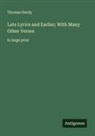 Thomas Hardy - Late Lyrics and Earlier; With Many Other Verses