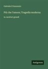 Gabriele D'Annunzio - Più che l'amore; Tragedia moderna