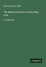 Herbert George Wells - The Wheels of Chance; A Bicycling Idyll