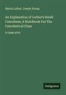 Martin Luther, Joseph Stump - An Explanation of Luther's Small Catechism; A Handbook For The Catechetical Class