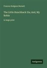 Frances Hodgson Burnett - The Little Hunchback Zia; And, My Robin