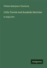 William Makepeace Thackeray - Little Travels and Roadside Sketches