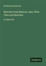 Nathaniel Hawthorne - Sketches from Memory; And, Other Tales and Sketches