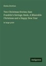 Hesba Stretton - Two Christmas Stories; Sam Franklin's Savings-Bank, A Miserable Christmas and a Happy New Year