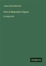 James Clerk Maxwell - Five of Maxwell's Papers