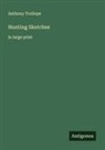 Anthony Trollope - Hunting Sketches