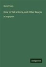 Mark Twain - How to Tell a Story, and Other Essays