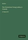 Molière - The Pretentious Young Ladies; A Comedy
