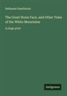 Nathaniel Hawthorne - The Great Stone Face, and Other Tales of the White Mountains