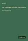 Molière - Les Précieuses ridicules; Une Comédie