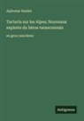 Alphonse Daudet - Tartarin sur les Alpes; Nouveaux exploits du héros tarasconnais