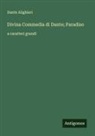 Dante Alighieri - Divina Commedia di Dante; Paradiso