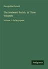George Macdonald - The Seaboard Parish; In Three Volumes