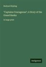 Rudyard Kipling - "Captains Courageous"; A Story of the Grand Banks