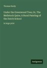 Thomas Hardy - Under the Greenwood Tree; Or, The Mellstock Quire; A Rural Painting of the Dutch School