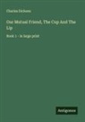 Charles Dickens - Our Mutual Friend, The Cup And The Lip