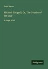 Jules Verne - Michael Strogoff; Or, The Courier of the Czar